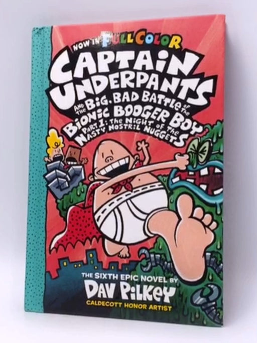 Captain Underpants and the Big, Bad Battle of the Bionic Booger Boy - Dav Pilkey