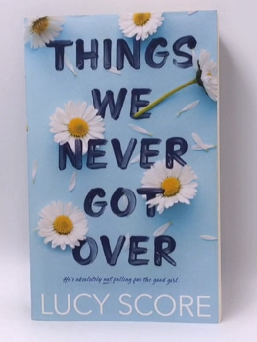 Things We Never Got Over - Lucy Score; 