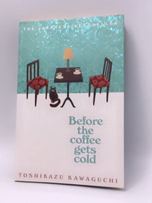 Before the Coffee Gets Cold - Toshikazu Kawaguchi; 