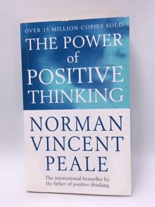 The Power of Positive Thinking - Norman Vincent Peale