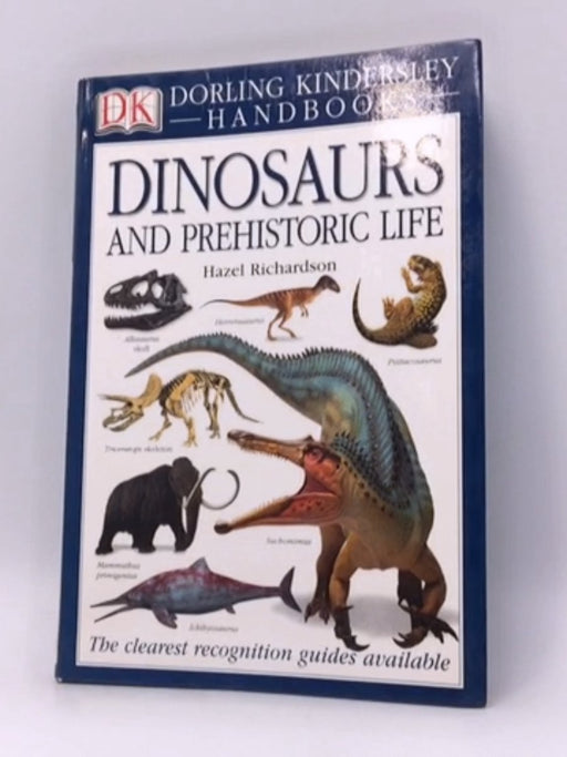 Dinosaurs and Prehistoric Life - Hazel Richardson; David Norman; 