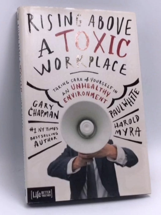 Rising Above a Toxic Workplace- [Hardcover] - Gary D. Chapman; Paul E. White; Harold Myra; 