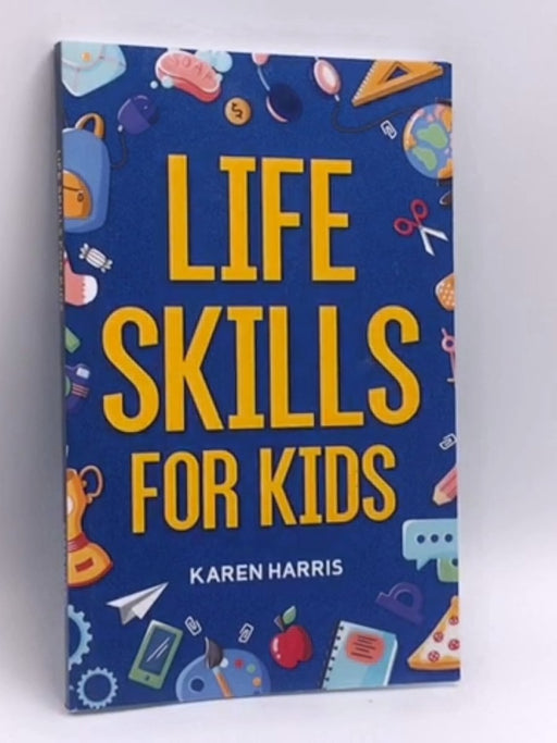 Life Skills for Kids - Karen Harris; 