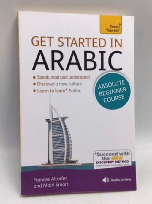 Get Started in Arabic Absolute Beginner Course - Frances Altorfer; Mairi Smart; 
