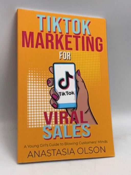 TikTok Marketing for Viral Sales - Anastasia Olson; 