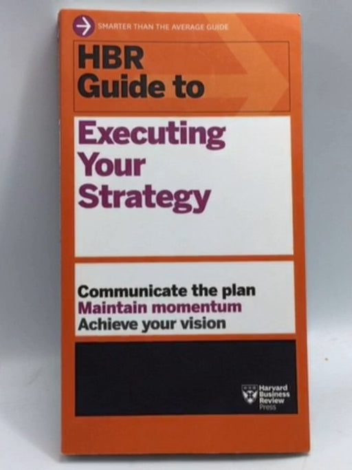 HBR Guide to Executing Your Strategy - Harvard Business Review; 