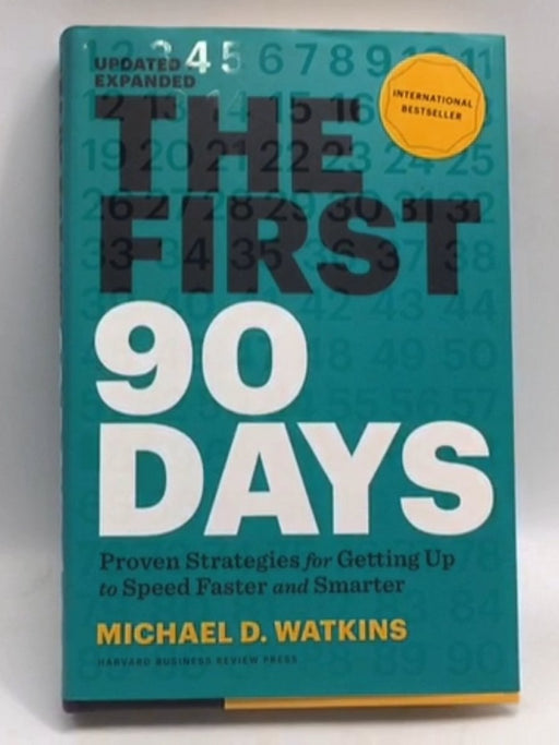 The First 90 Days: Proven Strategies For Getting Up To Speed Faster And Smarter, Updated And Expanded - Hardcover - Michael D