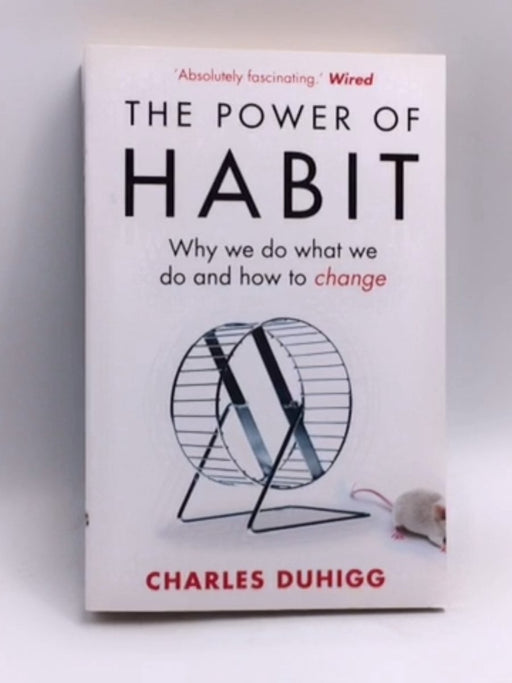 The Power of Habit: Why We Do What We Do and How to Change - Charles Duhigg
