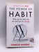 The Power of Habit: Why We Do What We Do and How to Change - Charles Duhigg