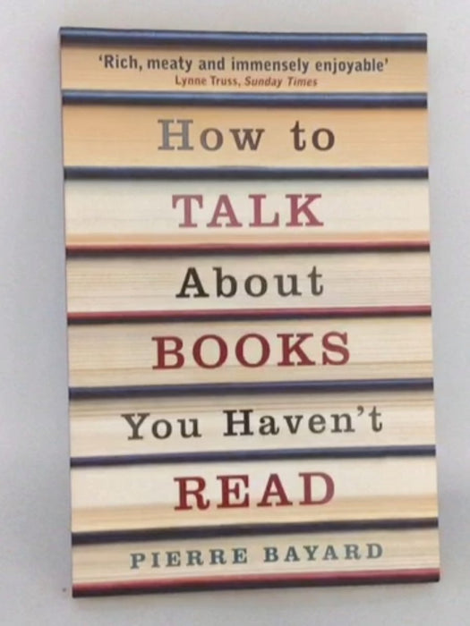 How to Talk About Books You Haven' t Read - Pierre Bayard