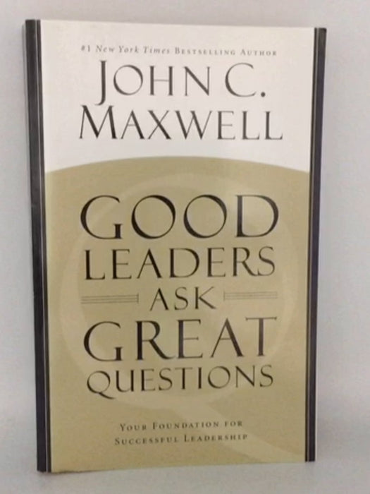 Good Leaders Ask Great Questions - John C. Maxwell; 