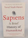 Sapiens: A Brief History of Humankind - Yuval Noah Harari;