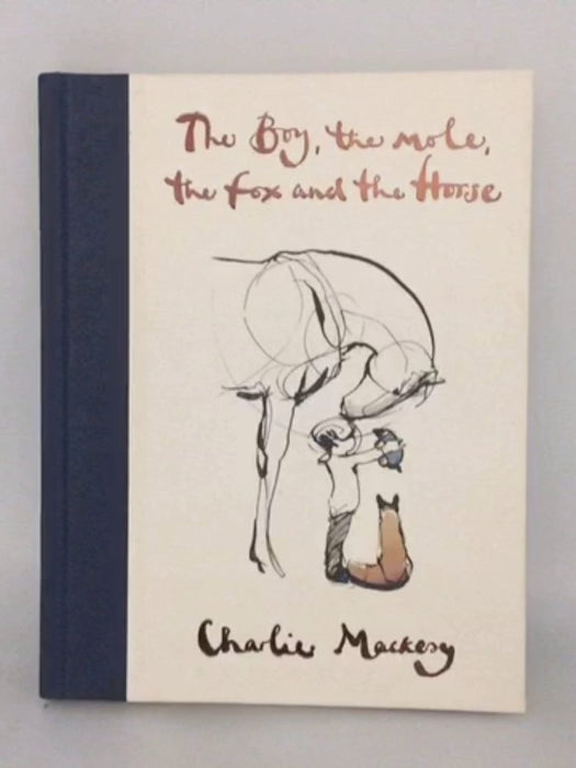 The Boy, the Mole, the Fox and the Horse - Hardcover - Charlie Mackesy; 