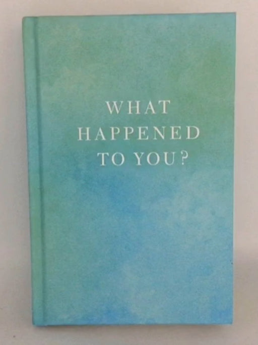 What Happened to You? - Hardcover - Oprah Winfrey; Bruce Perry; 