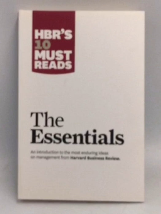 HBR'S 10 Must Reads: The Essentials - Drucker, Peter F.; Christensen, Clayton M.; Porter, Michael E.; Goleman, Daniel; 