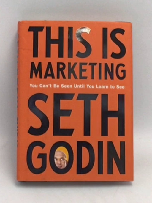 This Is Marketing: You Can't Be Seen Until You Learn to See- [Hardcover] - Seth Godin