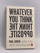 Whatever You Think, Think the Opposite - Paul Arden; 
