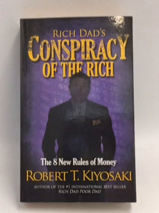 Rich Dad's Conspiracy of the Rich - Robert T. Kiyosaki; 