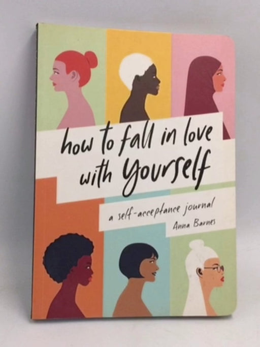 How to Fall in Love with Yourself - Anna Barnes; 