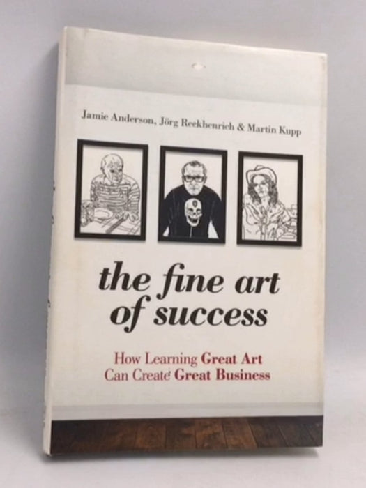 The Fine Art of Success- [Hardcover] - Jamie Anderson; Jörg Reckhenrich; Martin Kupp; 