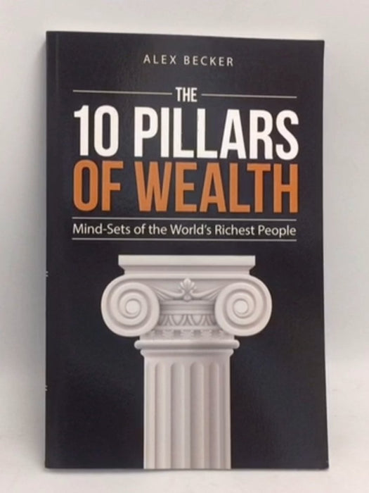 The 10 Pillars of Wealth: Mind-Sets of the World's Richest People - Alex Becker