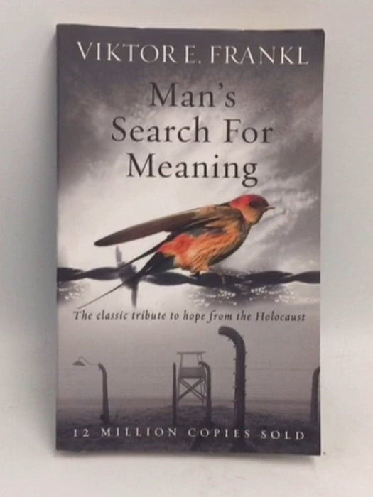 Man's Search For Meaning - Viktor E Frankl