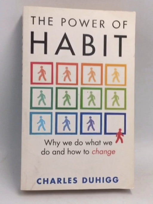 The Power of Habit: Why We Do What We Do, and How to Change - Charles Duhigg