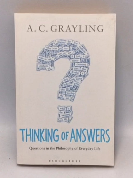 Thinking of Answers Questions in the Philosophy of Everyday Life - A. C. Grayling; 