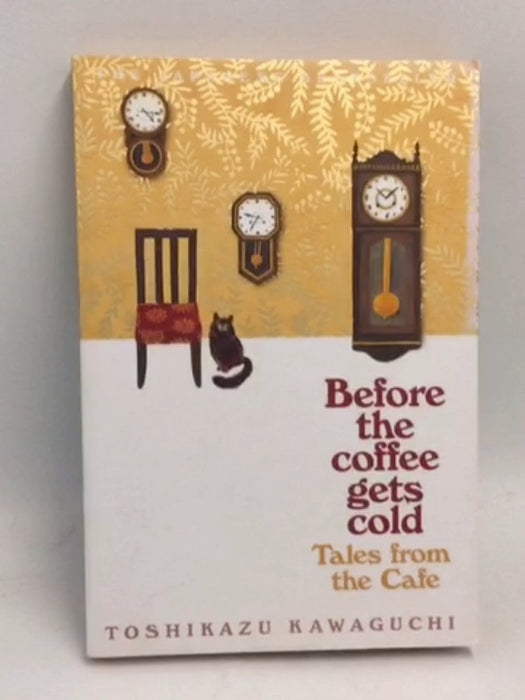 Before the Coffee Gets Cold: Tales from the Cafe - Toshikazu Kawaguchi; 