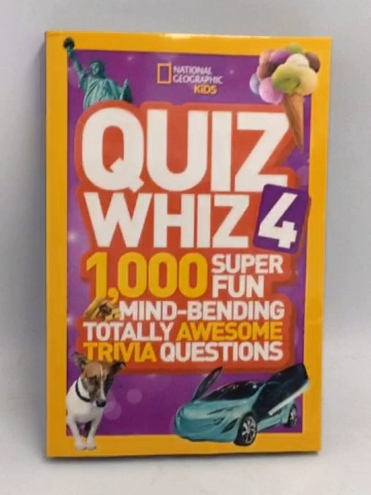 National Geographic Kids Quiz Whiz 4: 1,000 Super Fun Mind-bending Totally Awesome Trivia Questions - National Geographic Kids