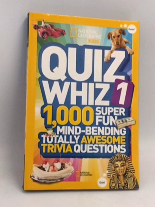 National Geographic Kids Quiz Whiz: 1,000 Super Fun, Mind-bending, Totally Awesome Trivia Questions - National Geographic Kids