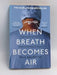 When Breath Becomes Air - Paul Kalanithi