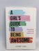 A Girl's Guide to Being Awesome: Empowering Advice for Teenage Life  - Suzanne Virdee