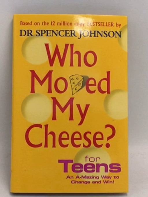 Who Moved My Cheese? for Teens - Spencer Johnson