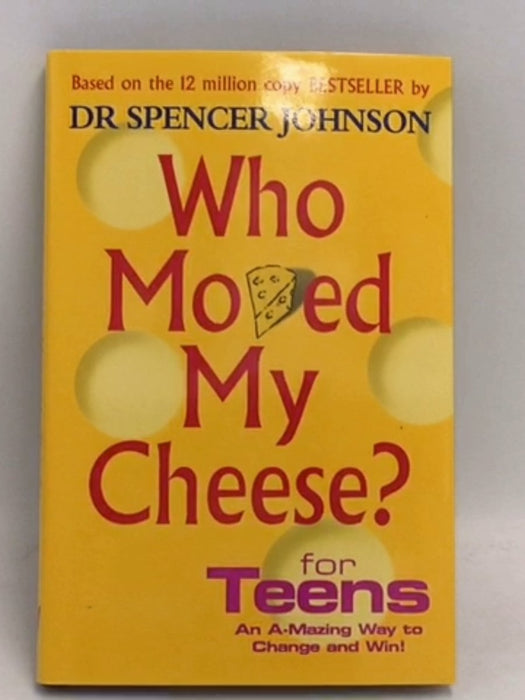 Who Moved My Cheese? for Teens - Spencer Johnson