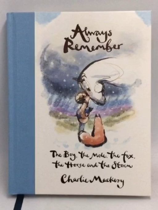 Always Remember: The Boy, the Mole, the Fox, the Horse and the Storm  -  Charlie Mackesy