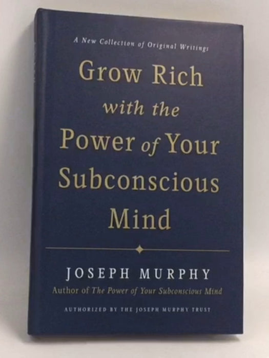 Grow Rich with the Power of Your Subconscious Mind- [Hardcover] - Joseph Murphy