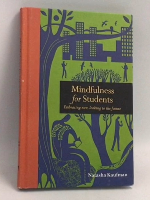 Mindfulness for Students: Embracing Now, Looking to the Future- [Hardcover] - Natasha Kaufman