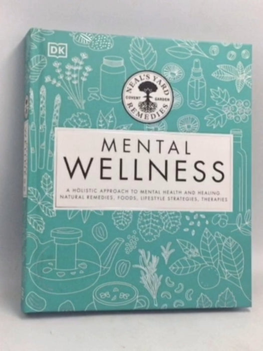 Neal's Yard Remedies Mental Wellness: A Holistic Approach To Mental Health And Healing- [Hardcover] - D.K. Publishing