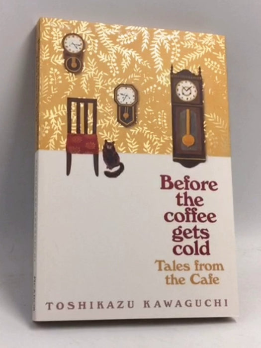 Before the Coffee Gets Cold: Tales from the Cafe - Toshikazu Kawaguchi; 