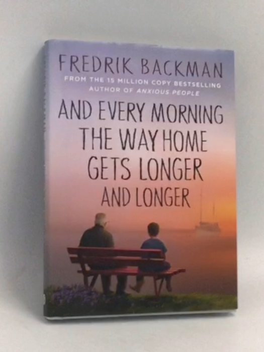 And Every Morning the Way Home Gets Longer and Longer- [Hardcover] - Fredrik Backman