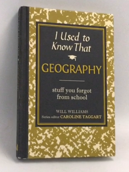 I Used to Know That: Geography- [Hardcover] - Will Williams,  Caroline Taggart