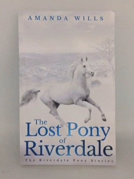 The Riverdale Pony Stories #1 The Lost Pony of Riverdale   - Amanda Wills