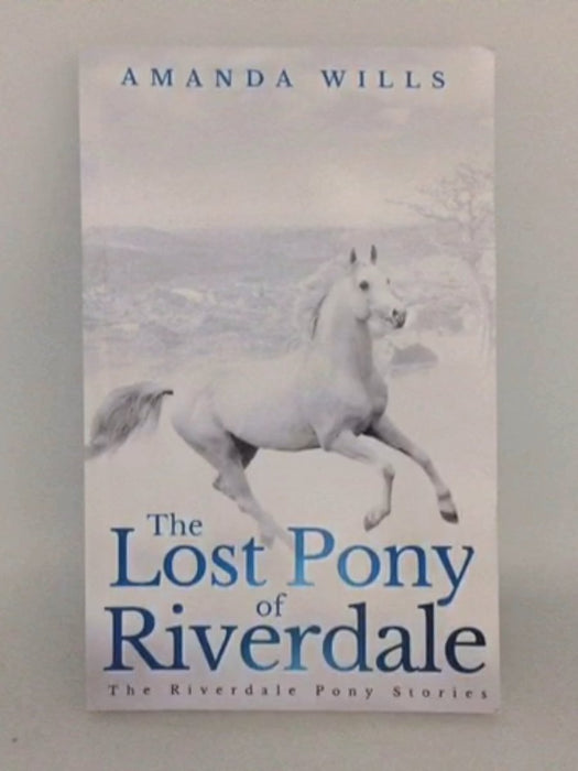 The Riverdale Pony Stories #1 The Lost Pony of Riverdale   - Amanda Wills