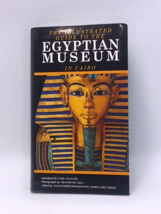 The Illustrated Guide to the Egyptian Museum in Cairo - Alessandro Bongioanni; Maria Sole Croce