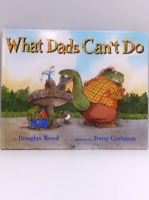 What Dads Can't Do - Douglas Wood; 
