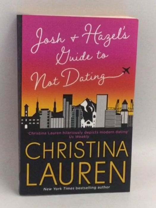 Josh and Hazel's Guide to Not Dating - Christina Lauren; 