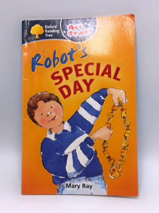 Oxford Reading Tree: All Stars: Pack 1a: Robot's Special Day - Mary Ray; 