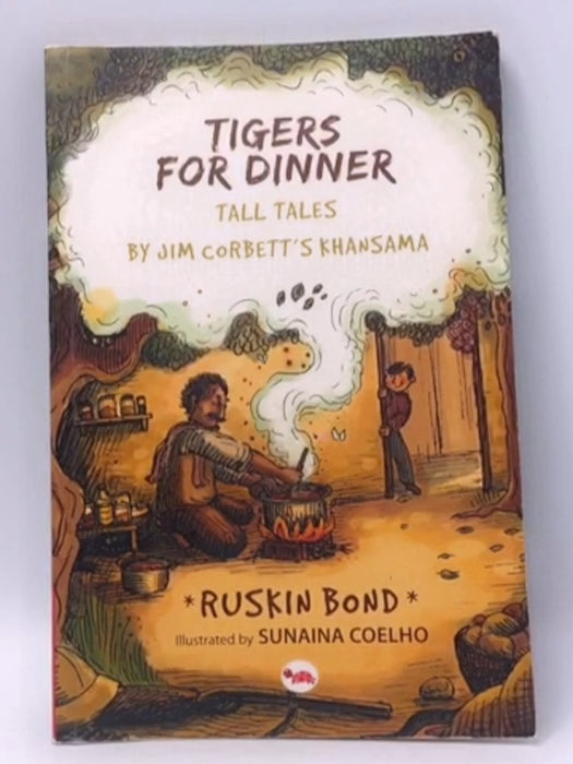 Tigers for Dinner: Tall Tales by Jim Corbett's Khansama - Ruskin Bond  (illustrator) ,  Sunaina Coelho  (Illustrator)