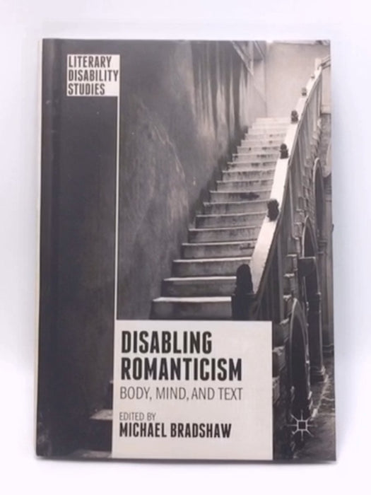 Disabling Romanticism (Hardcover) - Michael Bradshaw; 